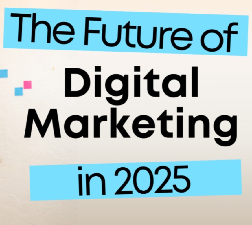 future of digital marketing in 2025